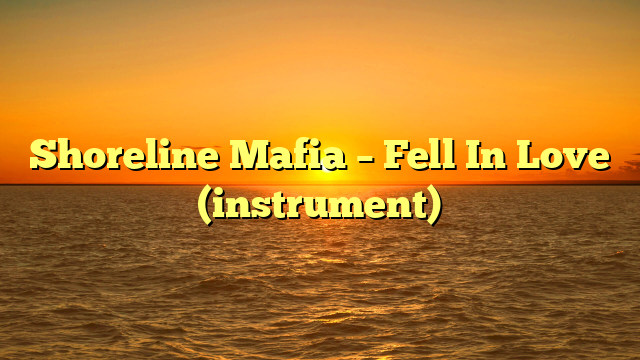 Shoreline Mafia – Fell In Love (instrument)