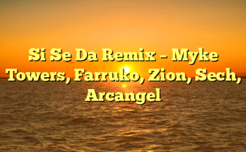 Si Se Da Remix – Myke Towers, Farruko, Zion, Sech, Arcangel