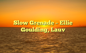 Slow Grenade – Ellie Goulding, Lauv