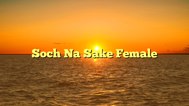 Soch Na Sake Female