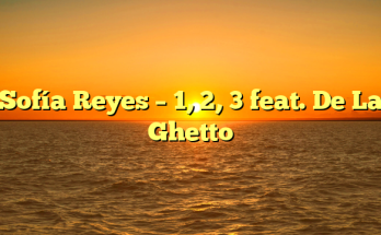 Sofía Reyes – 1, 2, 3 feat. De La Ghetto