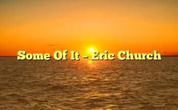 Some Of It – Eric Church