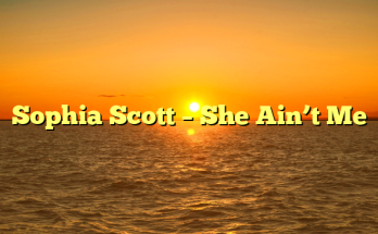 Sophia Scott – She Ain’t Me