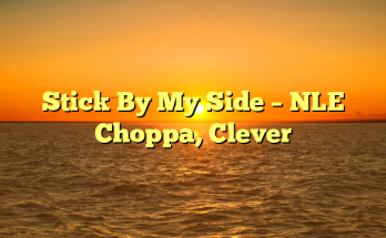 Stick By My Side – NLE Choppa, Clever