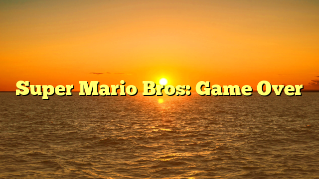 Super Mario Bros: Game Over