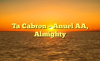 Ta Cabron – Anuel AA,  Almighty