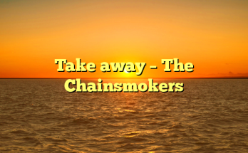 Take away – The Chainsmokers