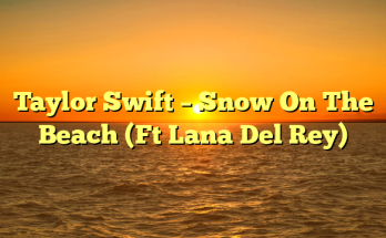 Taylor Swift – Snow On The Beach (Ft Lana Del Rey)