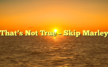 That’s Not True – Skip Marley