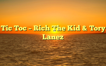 Tic Toc – Rich The Kid & Tory Lanez