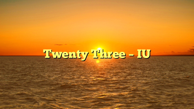 Twenty Three – IU