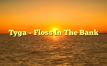 Tyga – Floss In The Bank