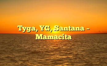 Tyga, YG, Santana – Mamacita