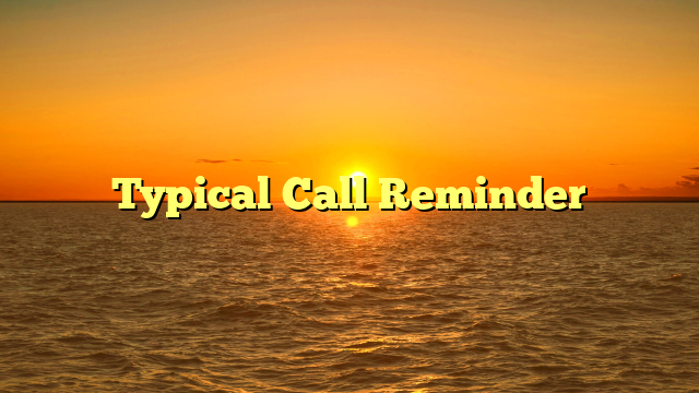 Typical Call Reminder