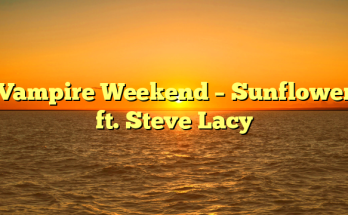 Vampire Weekend – Sunflower ft. Steve Lacy