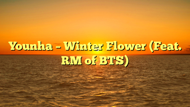 Younha – Winter Flower (Feat. RM of BTS)