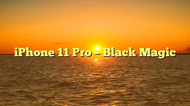 iPhone 11 Pro – Black Magic