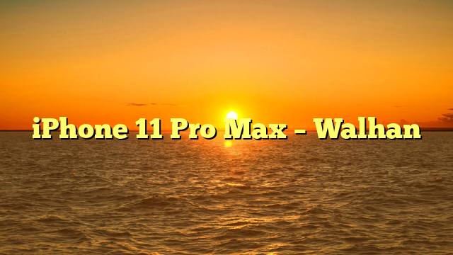 iPhone 11 Pro Max – Walhan