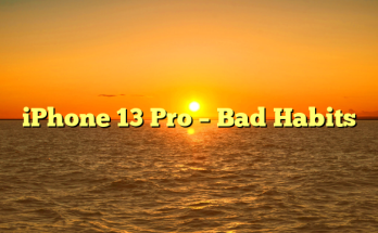 iPhone 13 Pro – Bad Habits