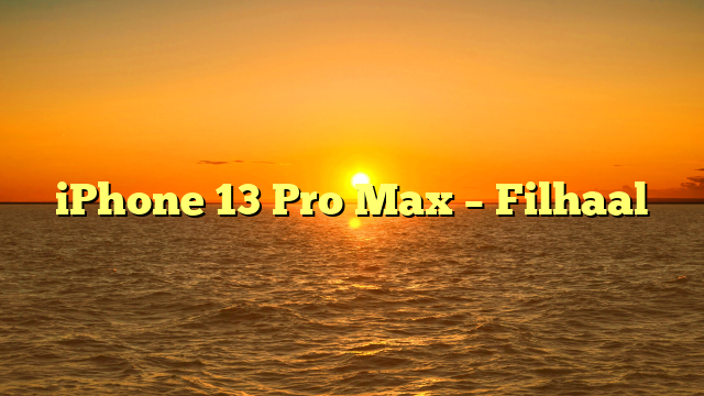 iPhone 13 Pro Max – Filhaal