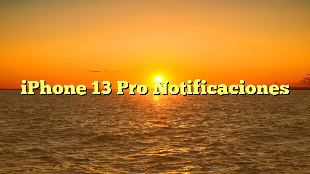 iPhone 13 Pro Notificaciones