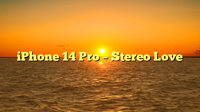 iPhone 14 Pro – Stereo Love