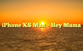 iPhone XS Max – Hey Mama