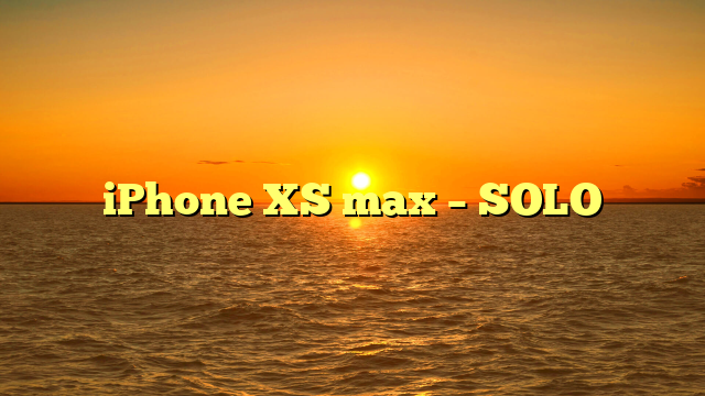 iPhone XS max – SOLO