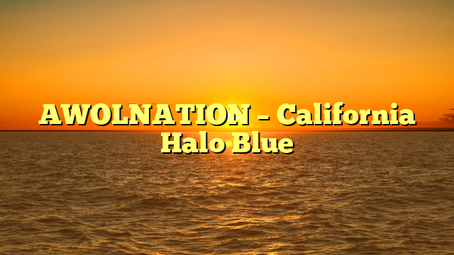 AWOLNATION – California Halo Blue