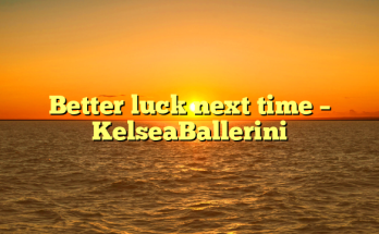 Better luck next time – KelseaBallerini