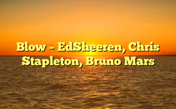 Blow – EdSheeren, Chris Stapleton, Bruno Mars