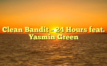 Clean Bandit – 24 Hours feat. Yasmin Green