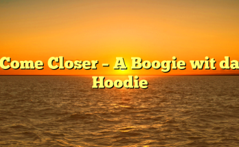 Come Closer – A Boogie wit da Hoodie