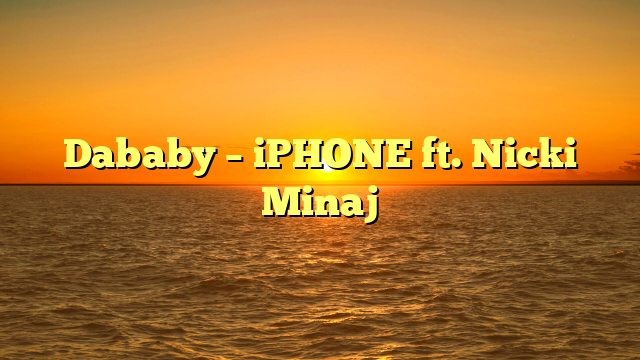Dababy – iPHONE  ft. Nicki Minaj