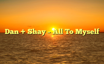 Dan + Shay – All To Myself