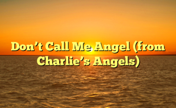 Don’t Call Me Angel (from Charlie’s Angels)