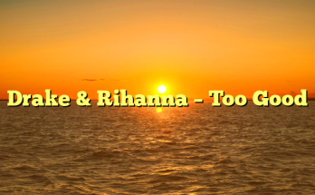 Drake & Rihanna – Too Good