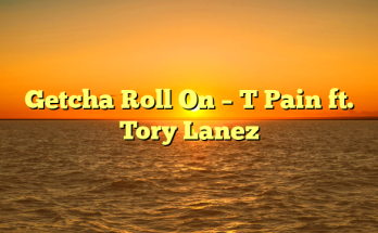Getcha Roll On – T Pain ft. Tory Lanez