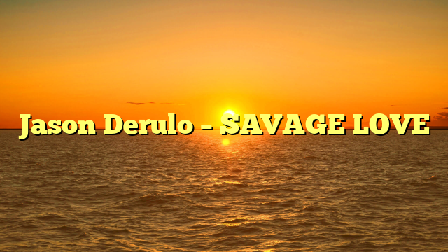 Jason Derulo – SAVAGE LOVE