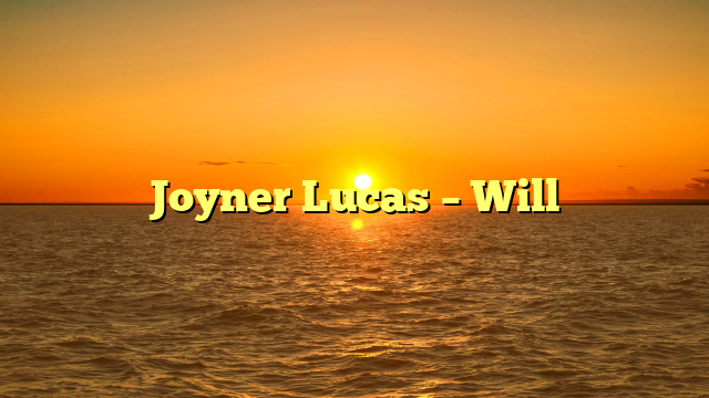 Joyner Lucas – Will