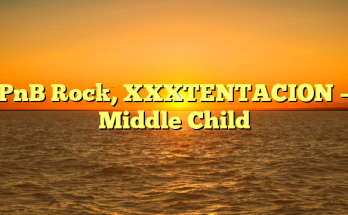 PnB Rock, XXXTENTACION – Middle Child