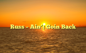 Russ – Ain’t Goin Back