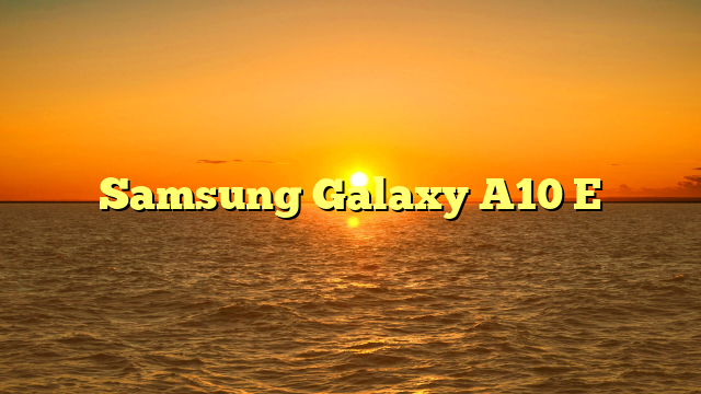 Samsung Galaxy A10 E