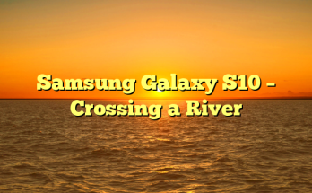 Samsung Galaxy S10 – Crossing a River