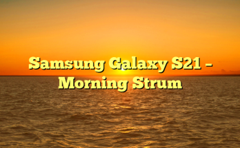 Samsung Galaxy S21 – Morning Strum