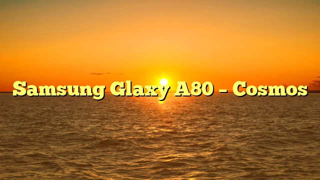 Samsung Glaxy A80 – Cosmos