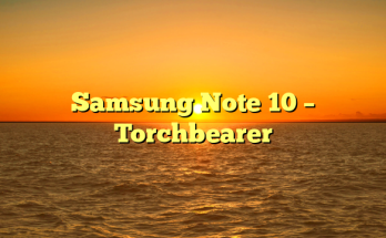 Samsung Note 10 – Torchbearer
