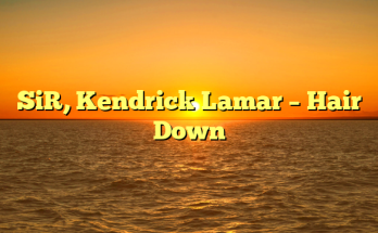 SiR, Kendrick Lamar – Hair Down