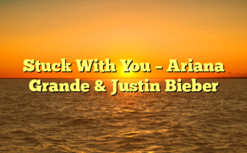 Stuck With You – Ariana Grande & Justin Bieber