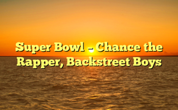 Super Bowl – Chance the Rapper, Backstreet Boys